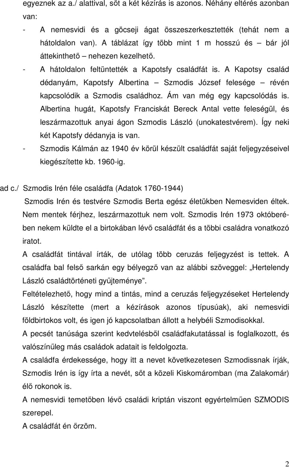 A Kapotsy család dédanyám, Kapotsfy Albertina Szmodis József felesége révén kapcsolódik a Szmodis családhoz. Ám van még egy kapcsolódás is.