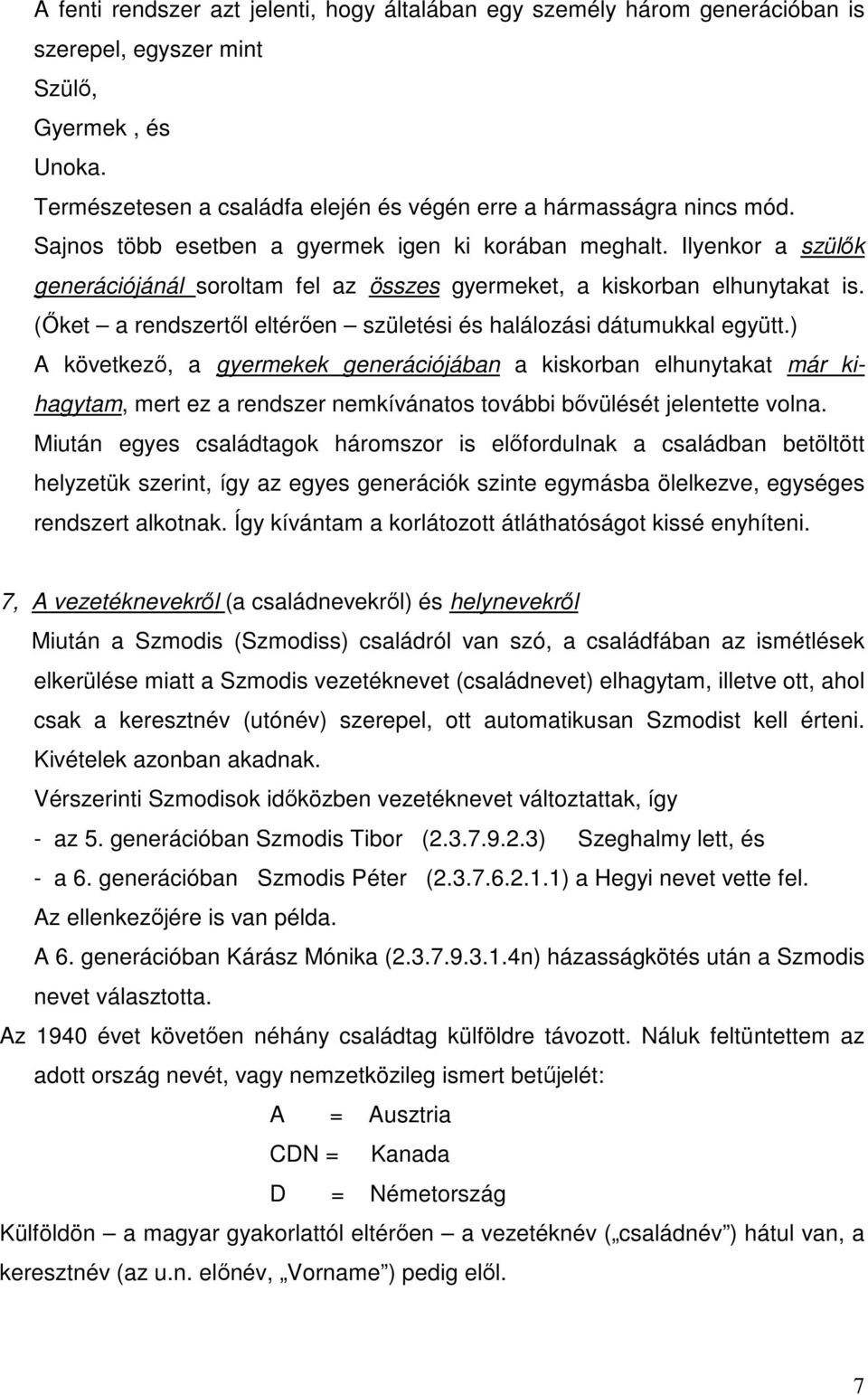 (İket a rendszertıl eltérıen születési és halálozási dátumukkal együtt.