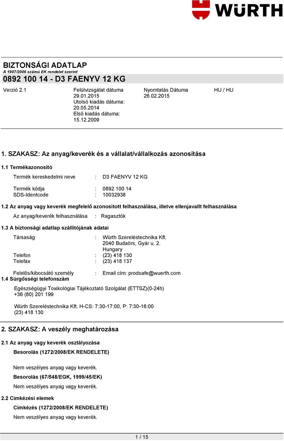 3 A biztonsági adatlap szállítójának adatai : Ragasztók Társaság : Würth Szereléstechnika Kft. 20