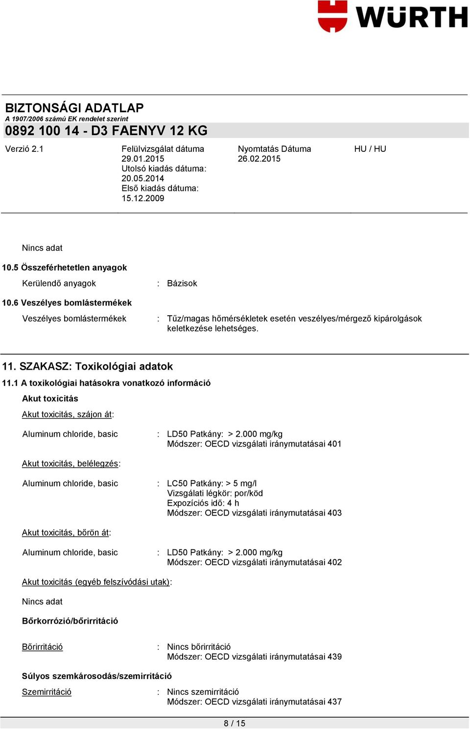 000 mg/kg Módszer: OECD vizsgálati iránymutatásai 401 Akut toxicitás, belélegzés: : LC50 Patkány: > 5 mg/l Vizsgálati légkör: por/köd Expozíciós idő: 4 h Módszer: OECD vizsgálati iránymutatásai 403