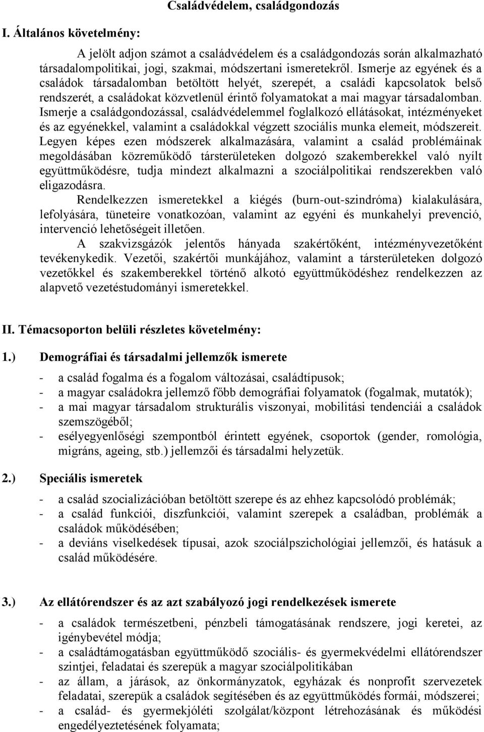 Ismerje a családgondozással, családvédelemmel foglalkozó ellátásokat, intézményeket és az egyénekkel, valamint a családokkal végzett szociális munka elemeit, módszereit.