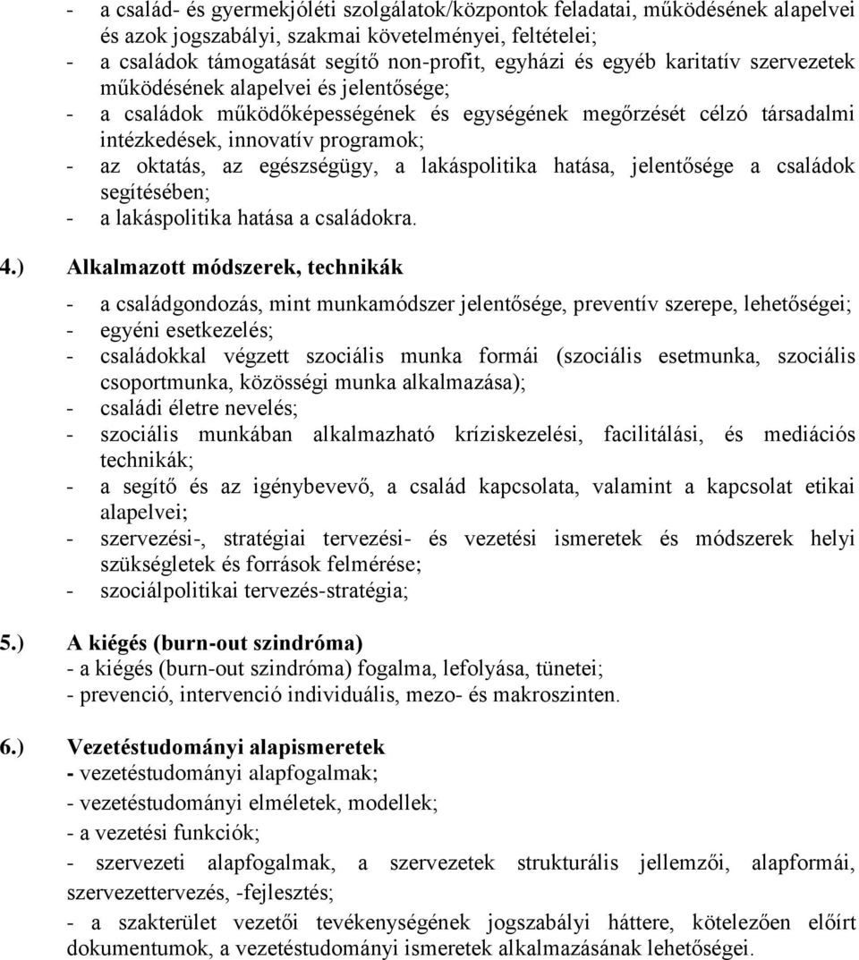 egészségügy, a lakáspolitika hatása, jelentősége a családok segítésében; - a lakáspolitika hatása a családokra. 4.