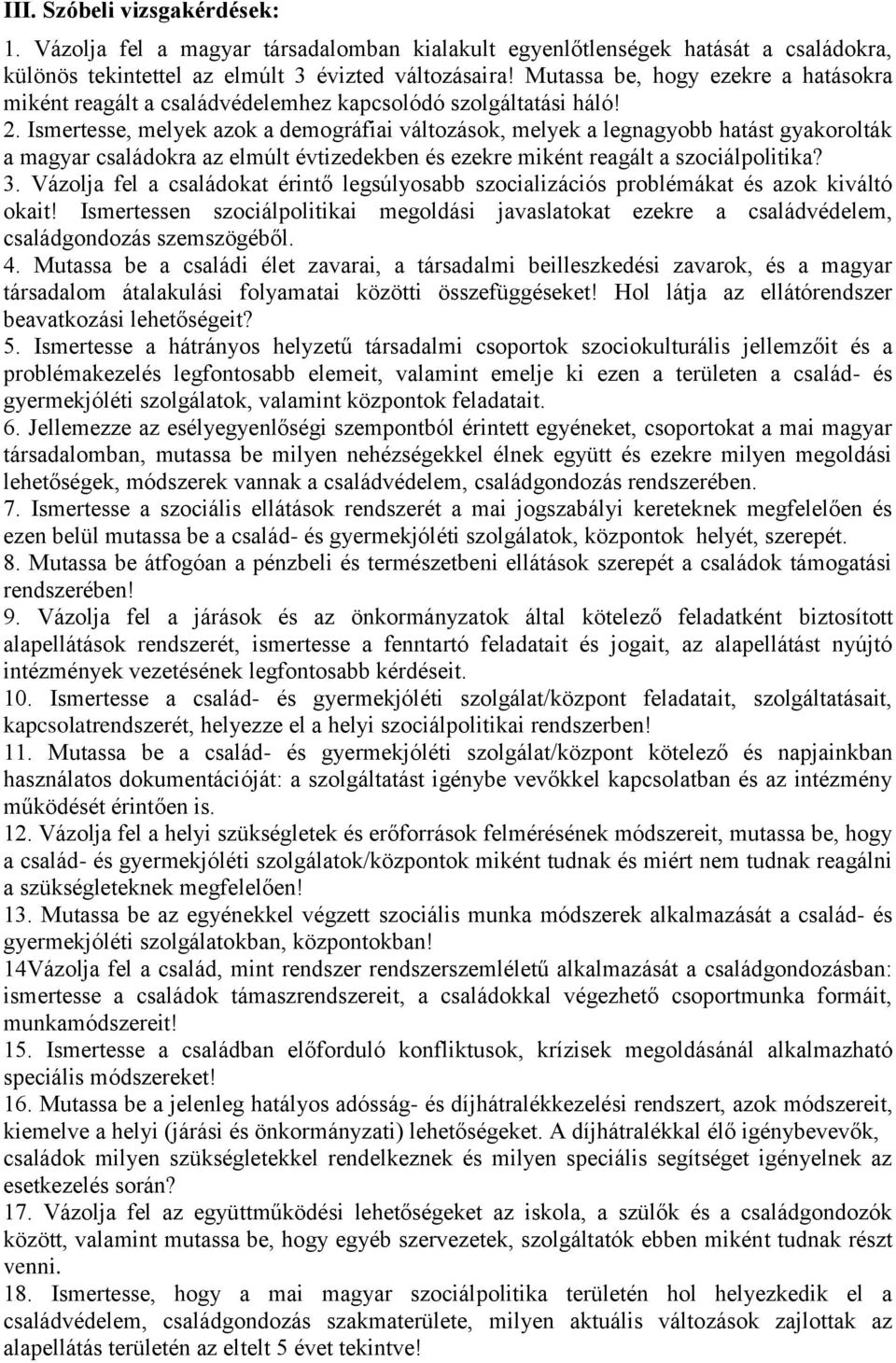 Ismertesse, melyek azok a demográfiai változások, melyek a legnagyobb hatást gyakorolták a magyar családokra az elmúlt évtizedekben és ezekre miként reagált a szociálpolitika? 3.