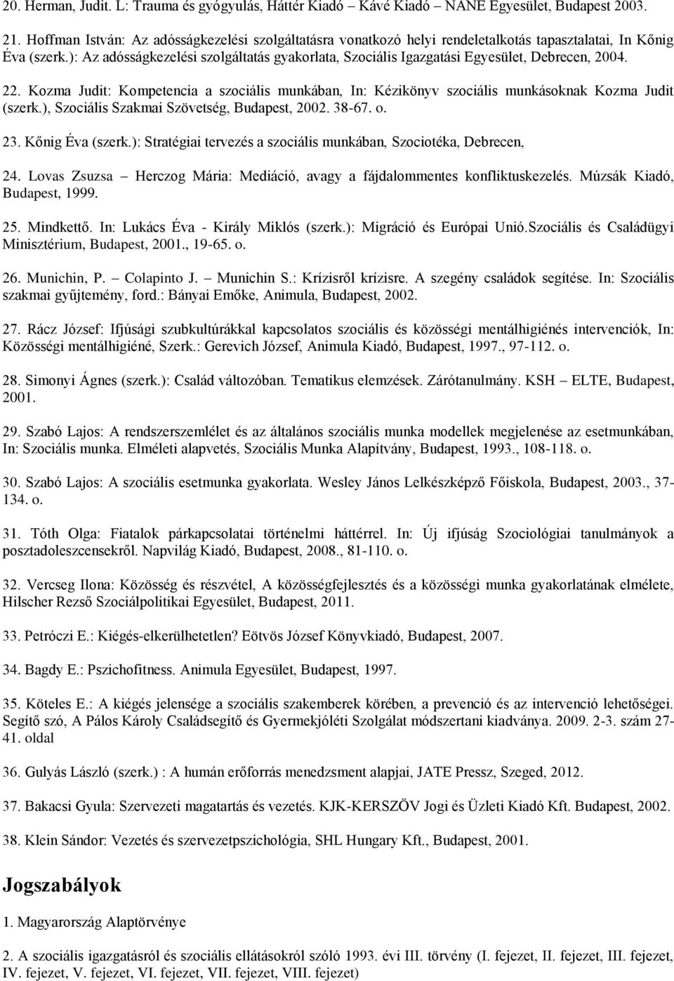 ): Az adósságkezelési szolgáltatás gyakorlata, Szociális Igazgatási Egyesület, Debrecen, 2004. 22.