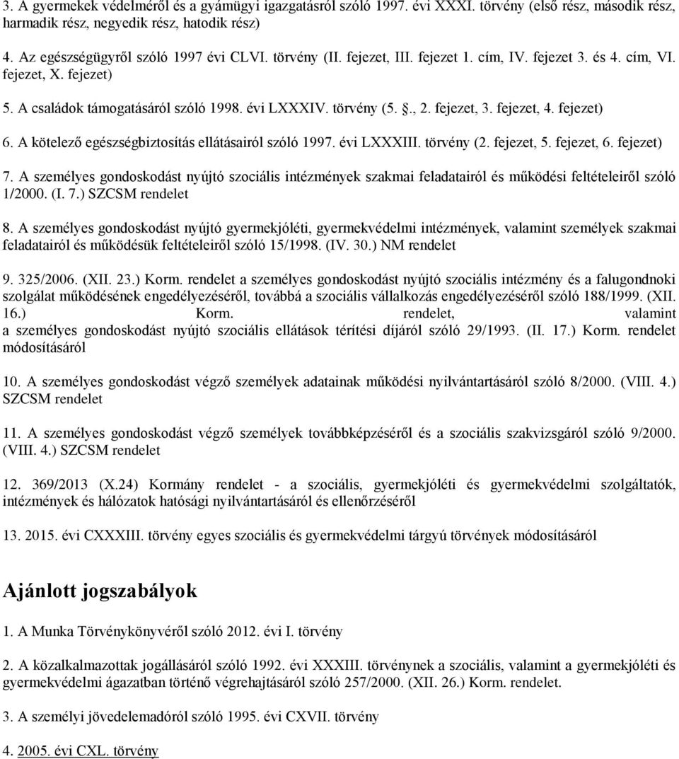 A kötelező egészségbiztosítás ellátásairól szóló 1997. évi LXXXIII. törvény (2. fejezet, 5. fejezet, 6. fejezet) 7.