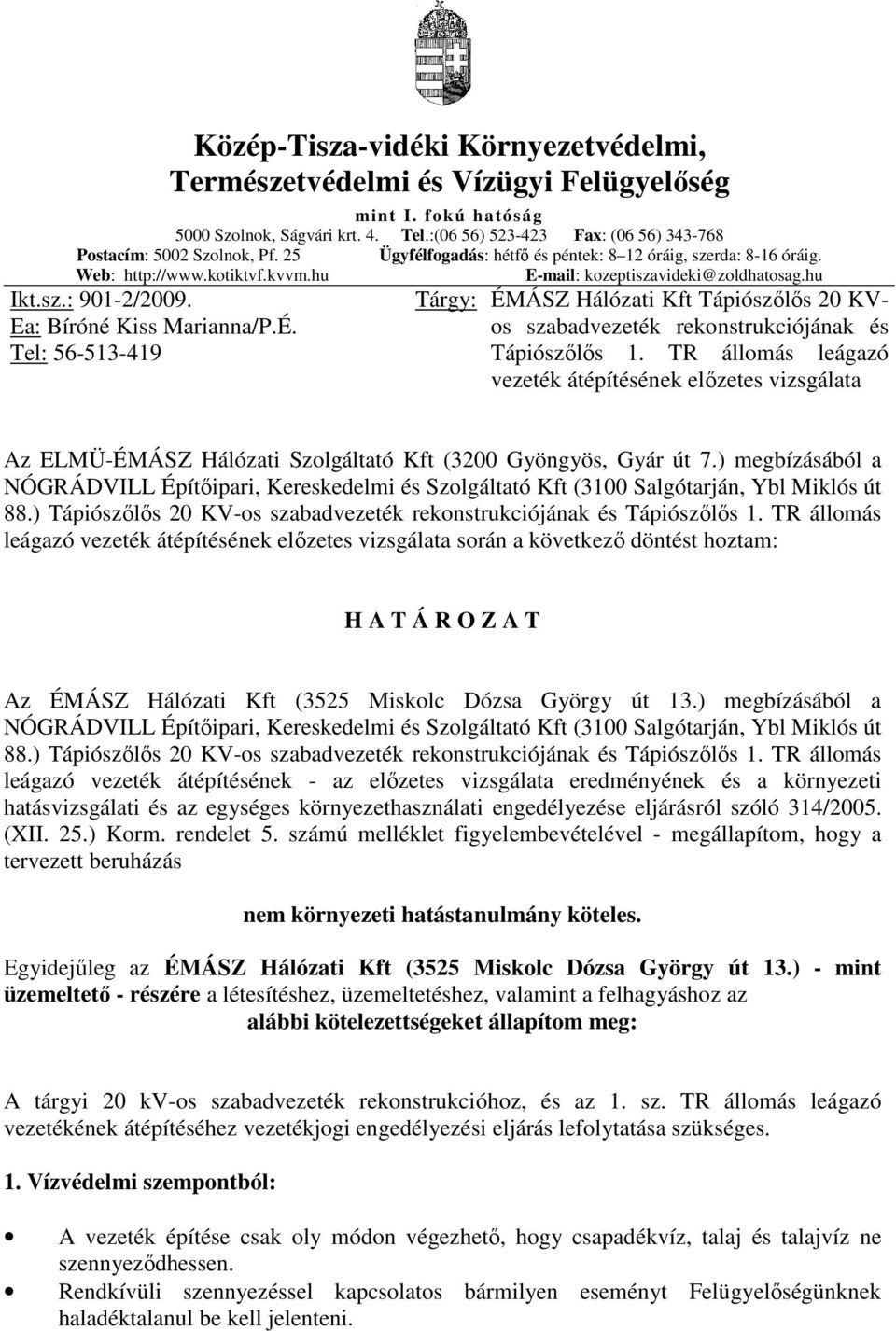 Tel: 56-513-419 Tárgy: ÉMÁSZ Hálózati Kft Tápiószılıs 20 KVos szabadvezeték rekonstrukciójának és Tápiószılıs 1.