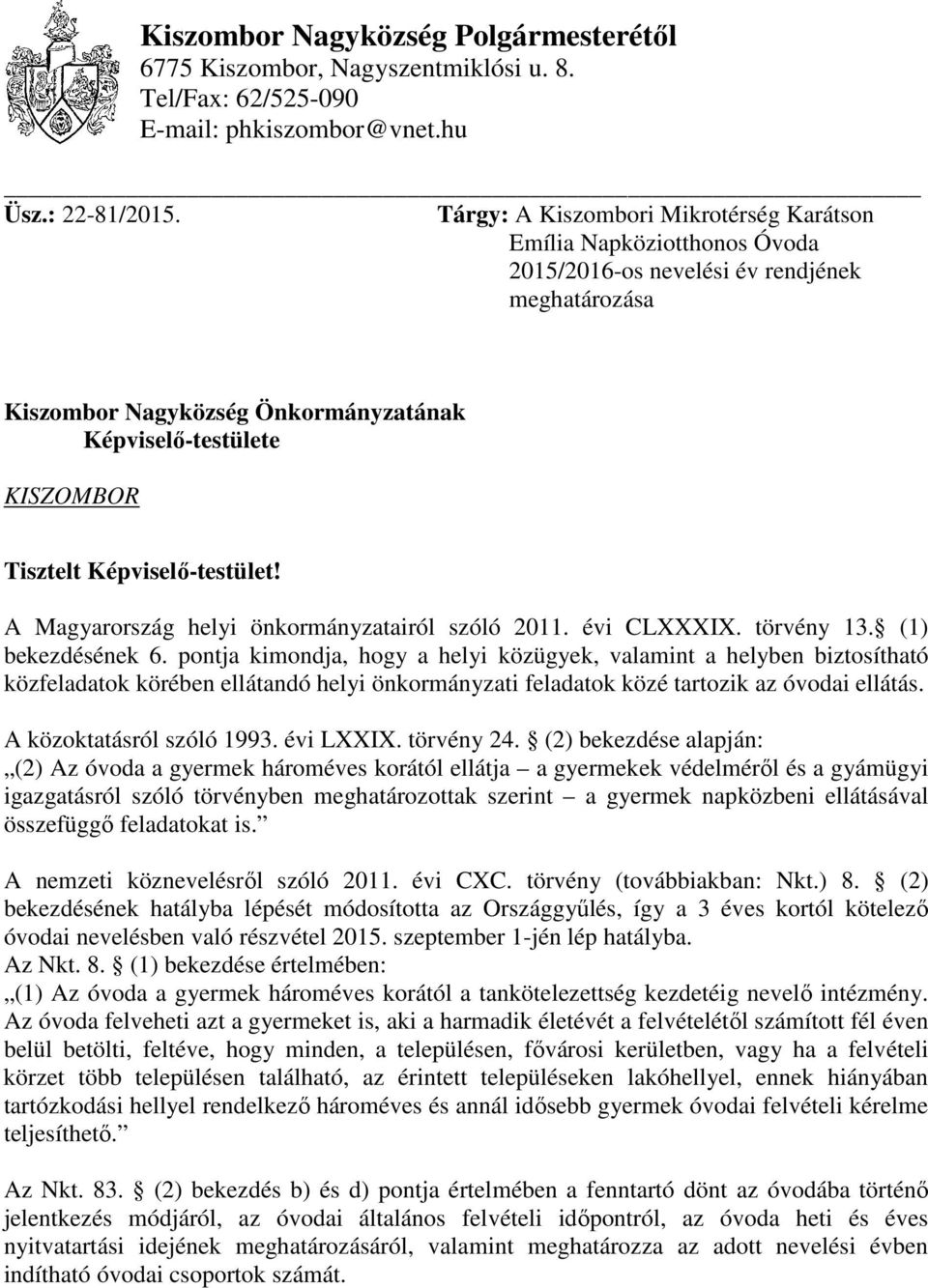 Képviselő-testület! A Magyarország helyi önkormányzatairól szóló 2011. évi CLXXXIX. törvény 13. (1) bekezdésének 6.