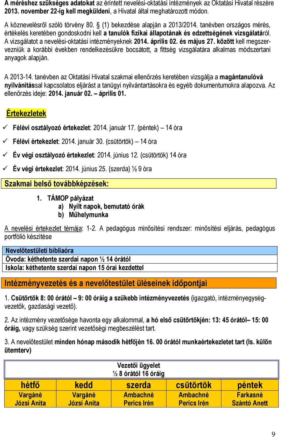 A vizsgálatot a nevelési-oktatási intézményeknek 2014. április 02. és május 27.