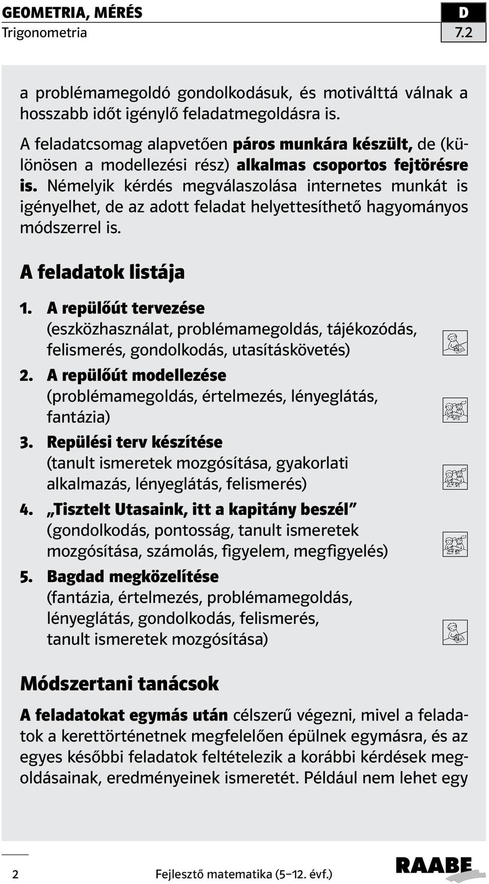 Némelyik kérdés megválaszolása internetes munkát is igényelhet, de az adott feladat helyettesíthető hagyományos módszerrel is. A feladatok listája 1.