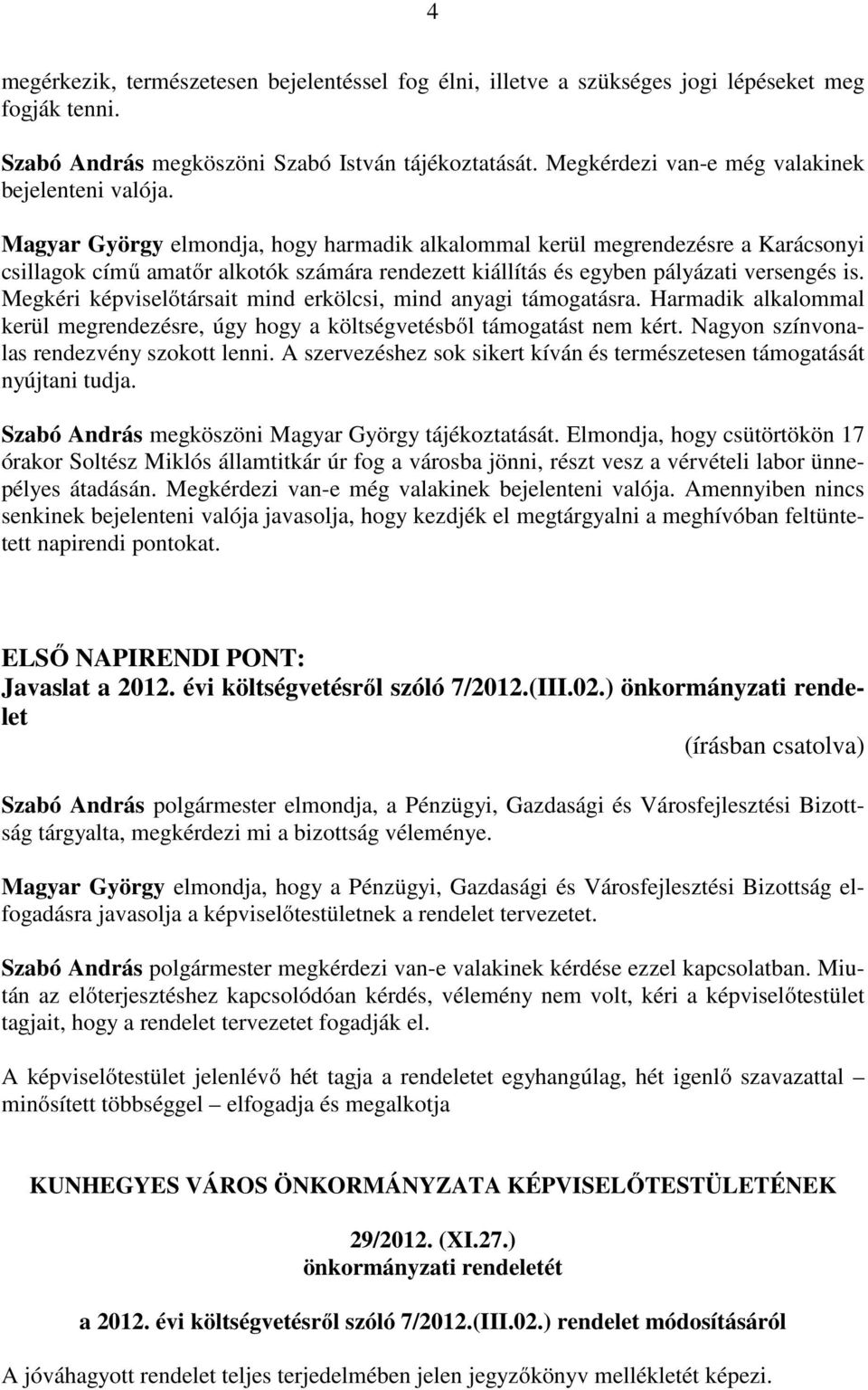 Magyar György elmondja, hogy harmadik alkalommal kerül megrendezésre a Karácsonyi csillagok című amatőr alkotók számára rendezett kiállítás és egyben pályázati versengés is.