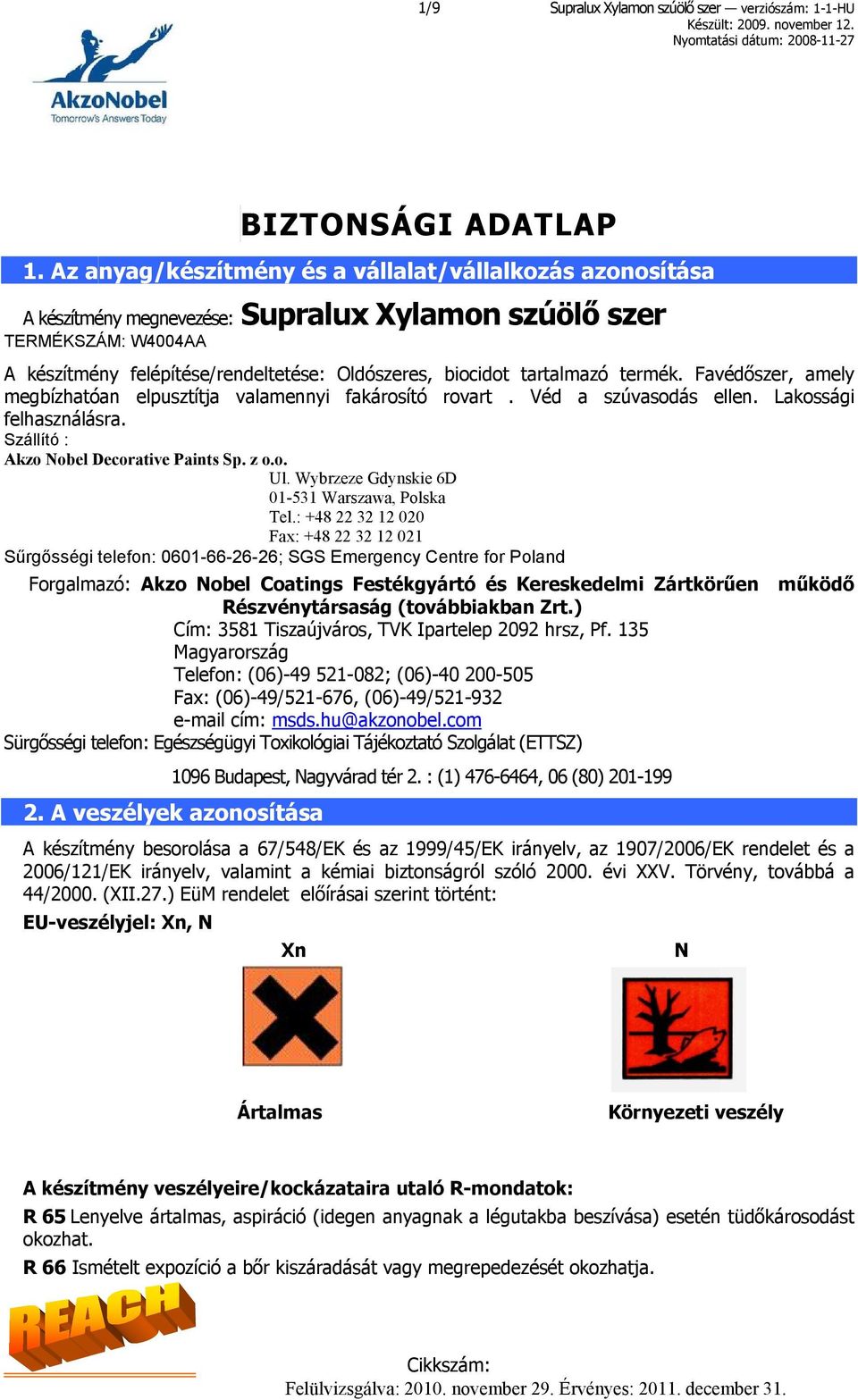 tartalmazó termék. Favédőszer, amely megbízhatóan elpusztítja valamennyi fakárosító rovart. Véd a szúvasodás ellen. Lakossági felhasználásra. Szállító : Akzo Nobel Decorative Paints Sp. z o.o. Ul.