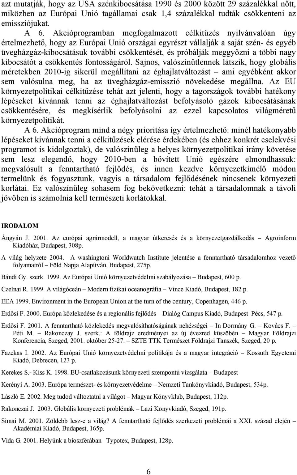 próbálják meggyőzni a többi nagy kibocsátót a csökkentés fontosságáról.