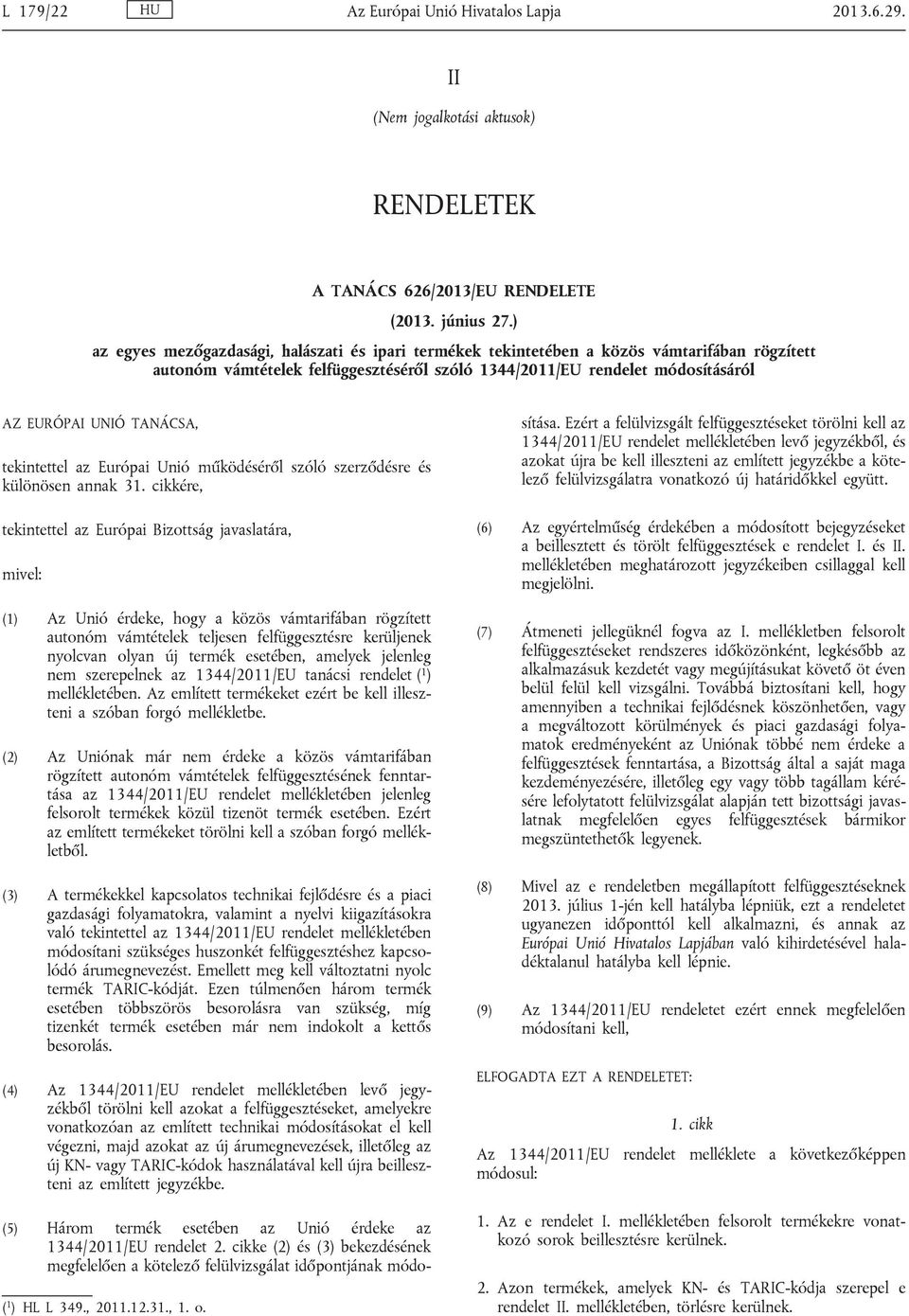 tekintettel az Európai Unió működéséről szóló szerződésre és különösen annak 31.