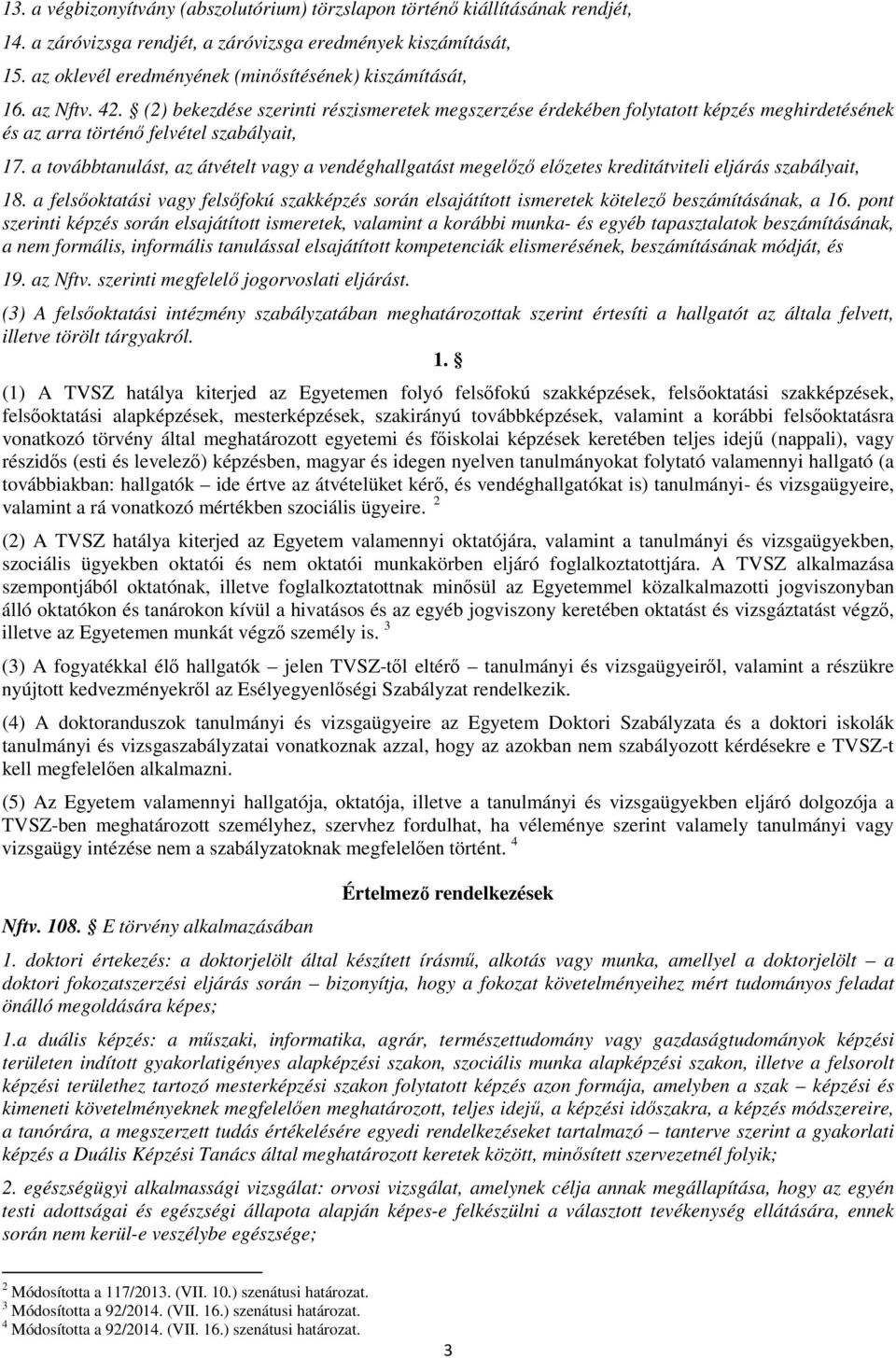 (2) bekezdése szerinti részismeretek megszerzése érdekében folytatott képzés meghirdetésének és az arra történő felvétel szabályait, 17.