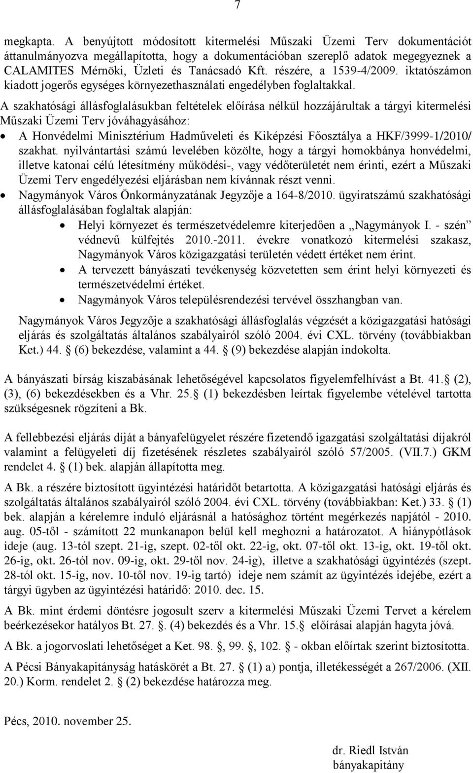 részére, a 1539-4/2009. iktatószámon kiadott jogerős egységes környezethasználati engedélyben foglaltakkal.