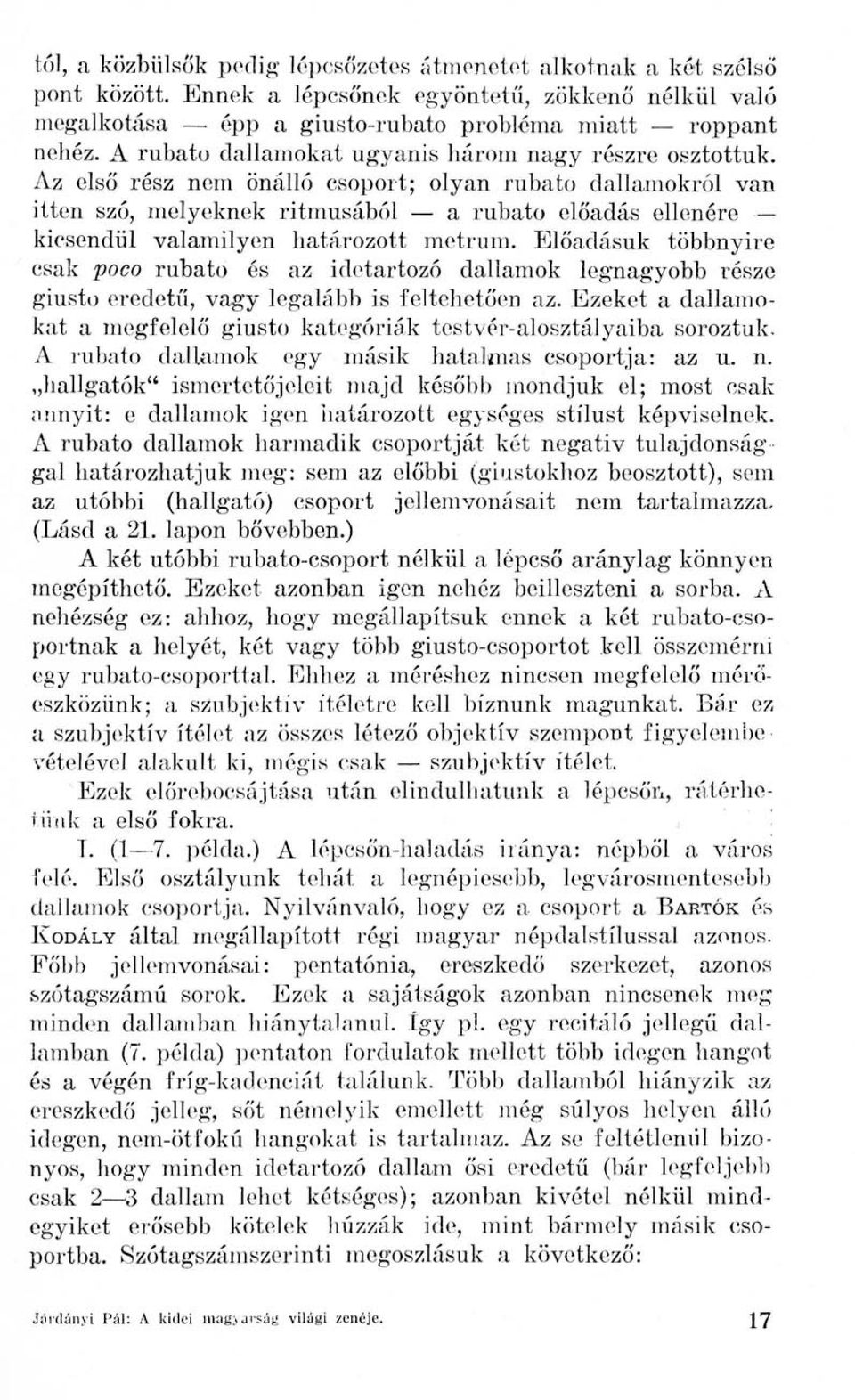 Az első rész nem önálló csoport; olyan rubato dallamokról van itten szó, melyeknek ritmusából a rubato előadás ellenére kicsendül valamilyen határozott metrum.