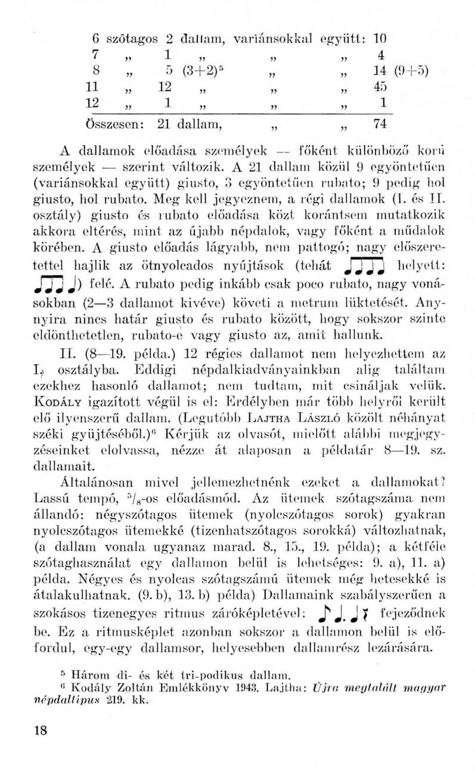 osztály) giusto és rubato előadása közt korántsem mutatkozik akkora eltérés, mint az újabb népdalok, vagy főként a műdalok körében.