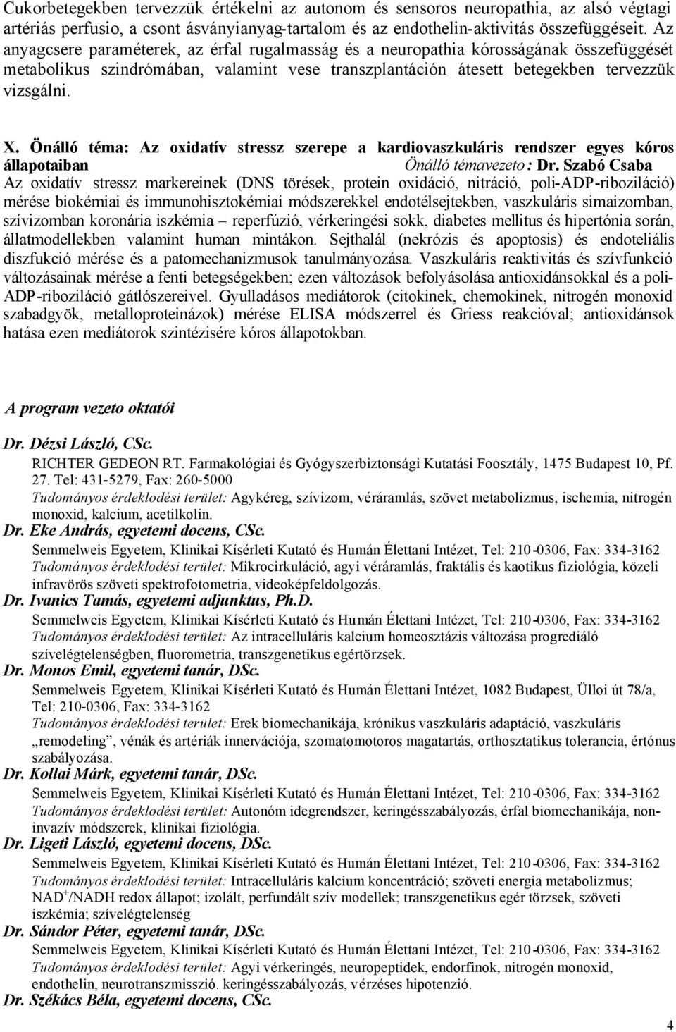 Önálló téma: Az oxidatív stressz szerepe a kardiovaszkuláris rendszer egyes kóros állapotaiban Önálló témavezeto: Dr.