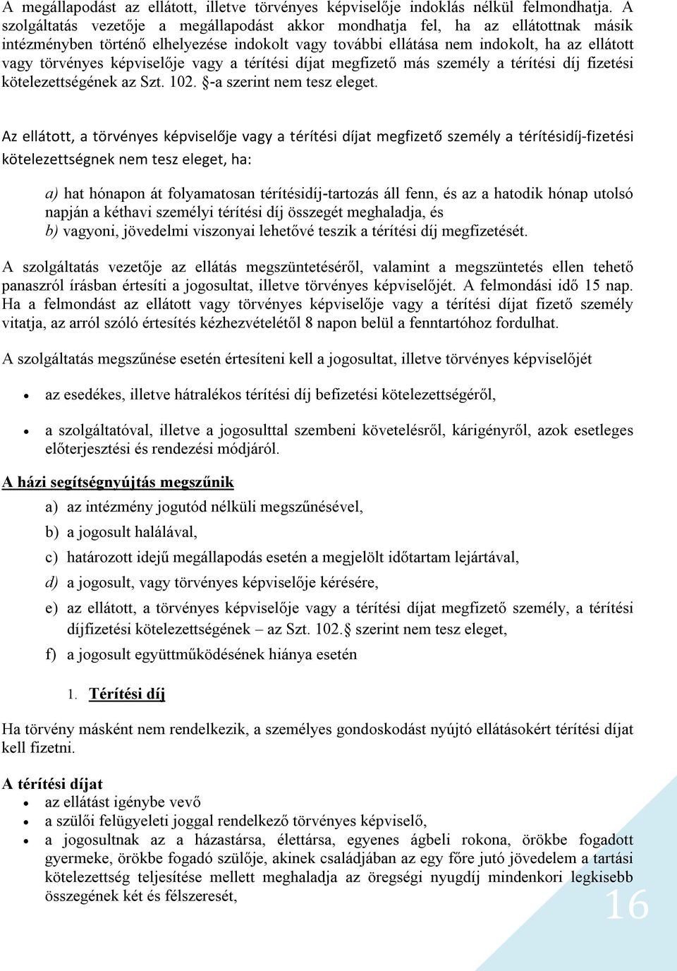 képviselője vagy a térítési díjat megfizető más személy a térítési díj fizetési kötelezettségének az Szt. 102. -a szerint nem tesz eleget.