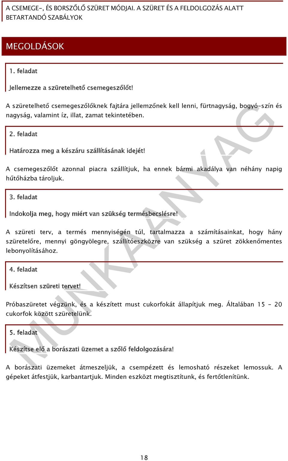 A csemegeszőlőt azonnal piacra szállítjuk, ha ennek bármi akadálya van néhány napig hűtőházba tároljuk. 3. feladat Indokolja meg, hogy miért van szükség termésbecslésre!