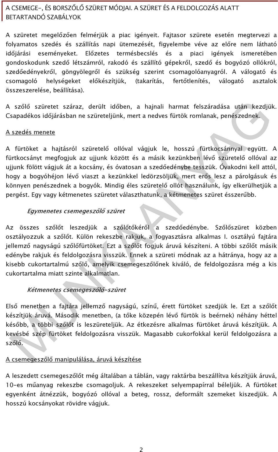 csomagolóanyagról. A válogató és csomagoló helységeket előkészítjük, (takarítás, fertőtlenítés, válogató asztalok összeszerelése, beállítása).