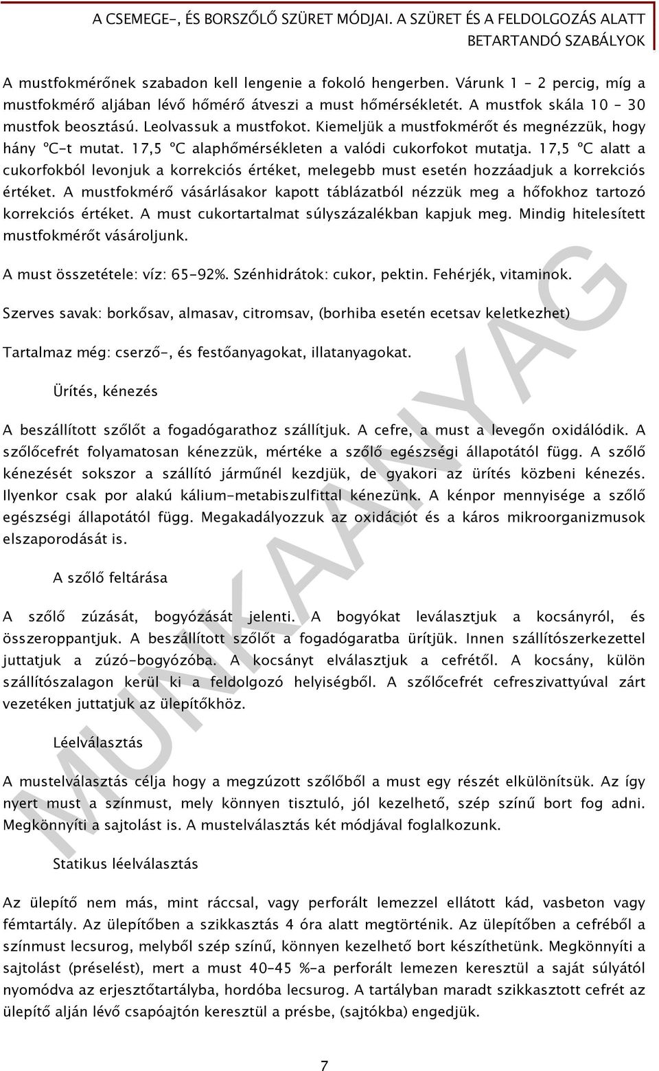 17,5 ºC alatt a cukorfokból levonjuk a korrekciós értéket, melegebb must esetén hozzáadjuk a korrekciós értéket.