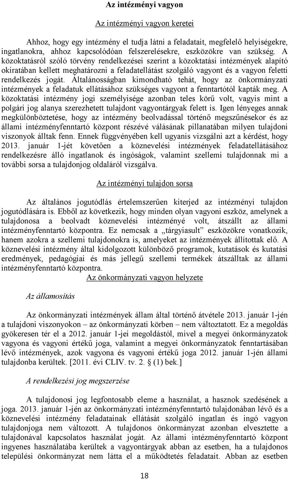 Általánosságban kimondható tehát, hogy az önkormányzati intézmények a feladatuk ellátásához szükséges vagyont a fenntartótól kapták meg.