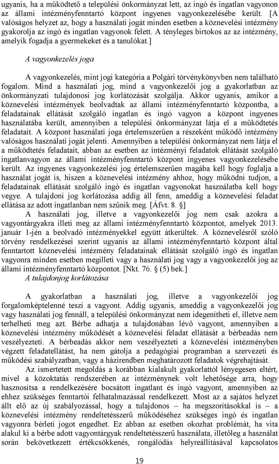 A tényleges birtokos az az intézmény, amelyik fogadja a gyermekeket és a tanulókat.] A vagyonkezelés joga A vagyonkezelés, mint jogi kategória a Polgári törvénykönyvben nem található fogalom.