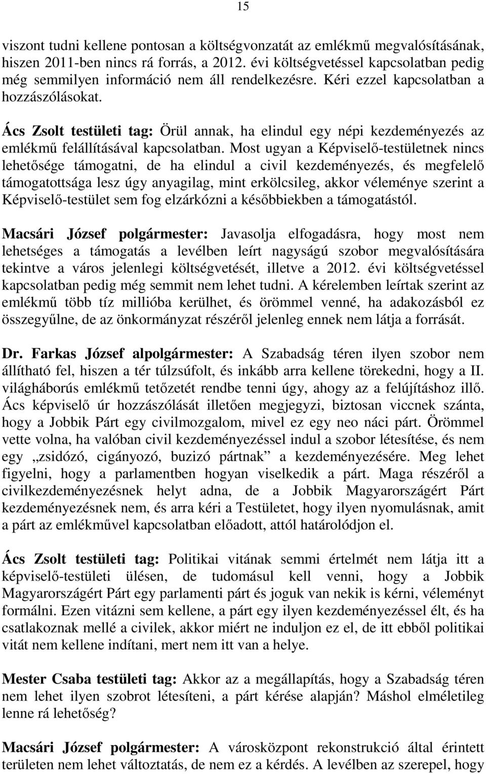 Ács Zsolt testületi tag: Örül annak, ha elindul egy népi kezdeményezés az emlékmő felállításával kapcsolatban.