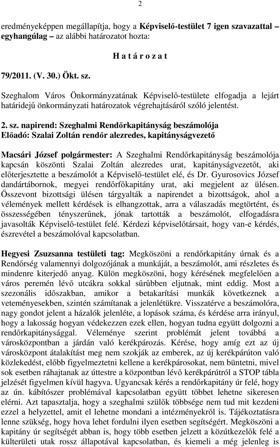 Szeghalom Város Önkormányzatának Képviselı-testülete elfogadja a lejárt határidejő önkormányzati határozatok végrehajtásáról szó