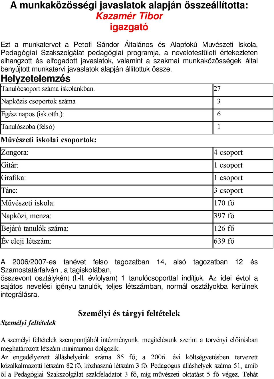 Helyzetelemzés Tanulócsoport száma iskolánkban. 27 Napközis csoportok száma 3 Egész napos (isk.otth.