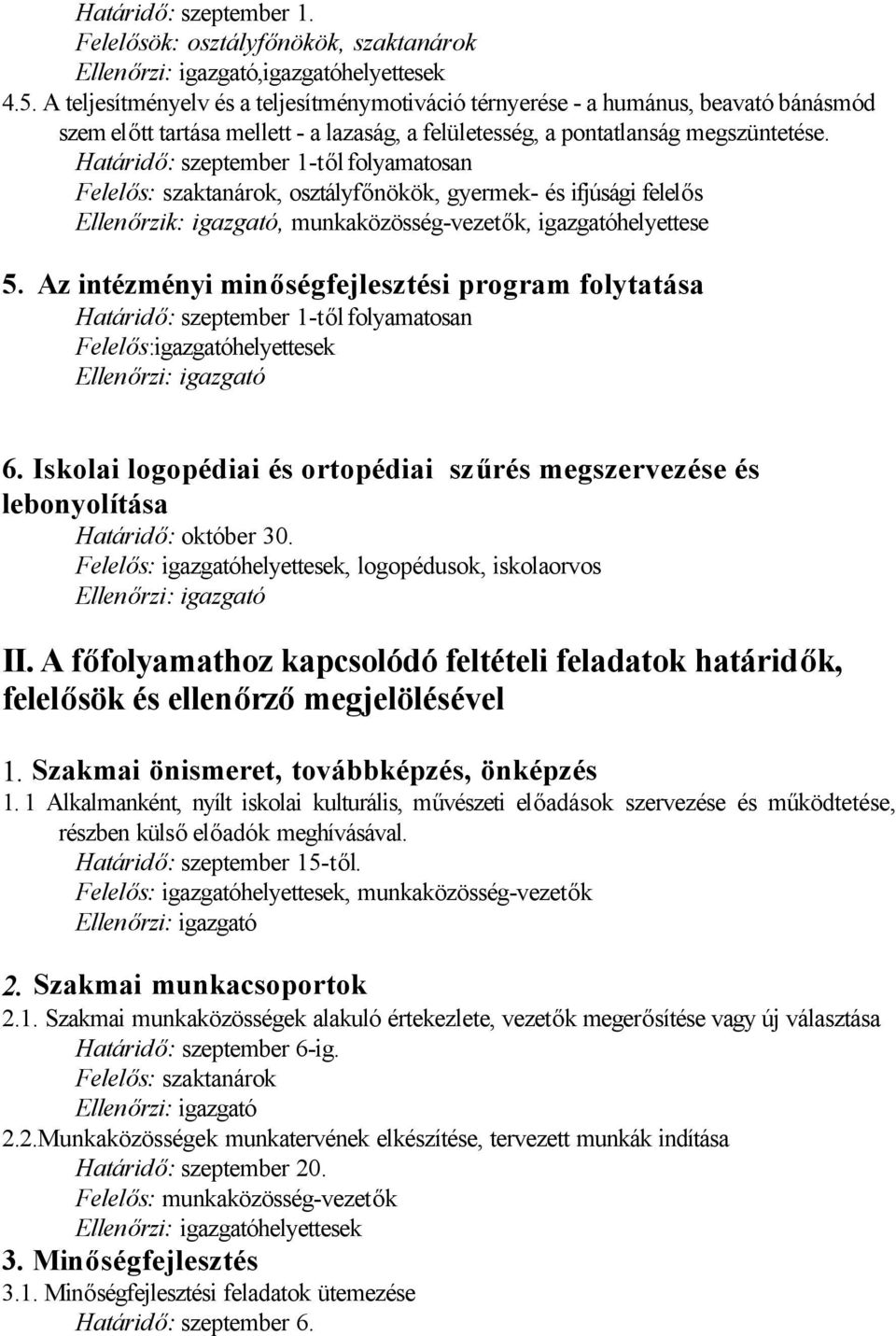 Határidő: szeptember 1-től folyamatosan Felelős: szaktanárok, osztályfőnökök, gyermek- és ifjúsági felelős Ellenőrzik: igazgató, munkaközösség-vezetők, igazgatóhelyettese 5.