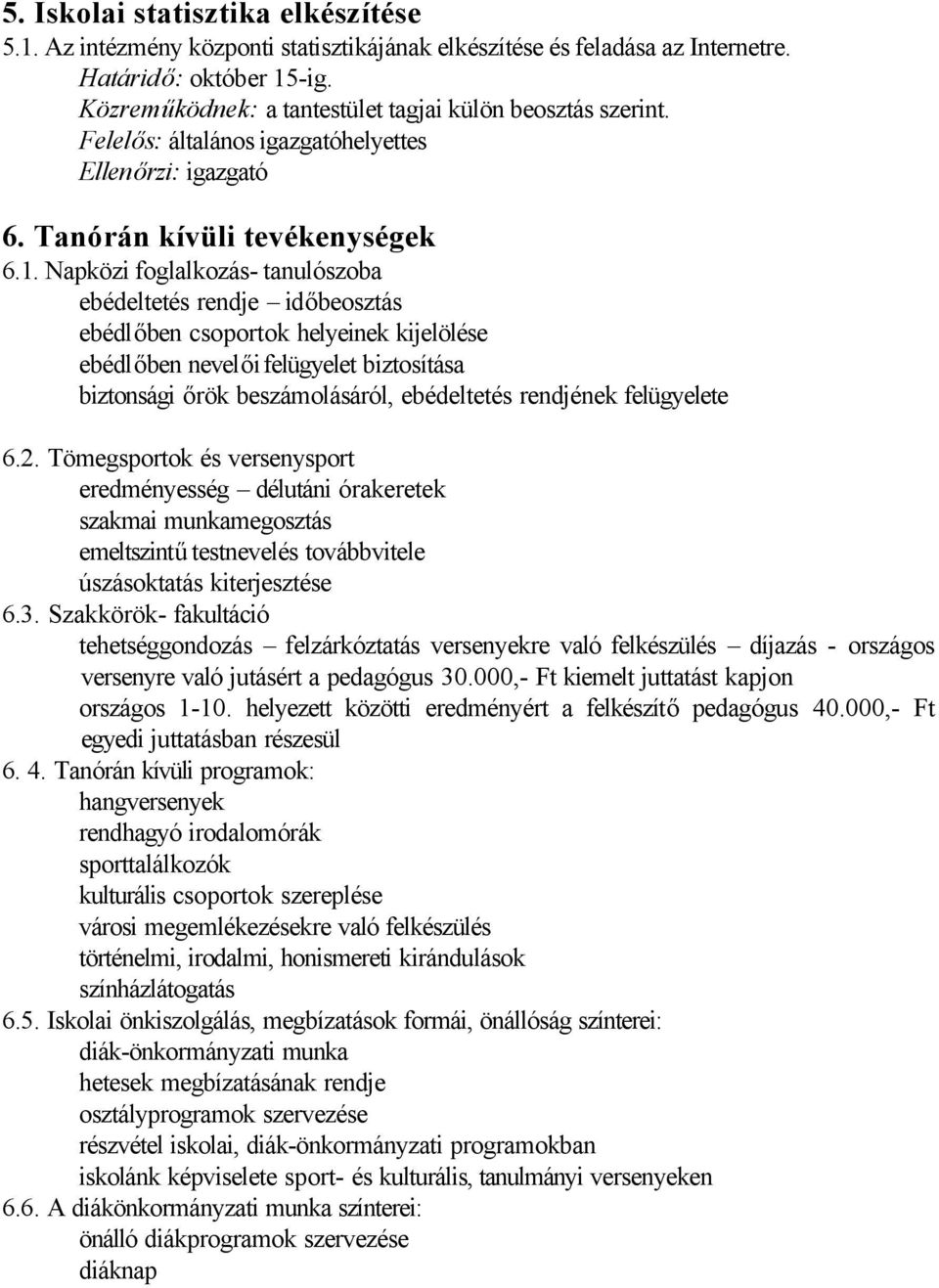 Napközi foglalkozás- tanulószoba ebédeltetés rendje időbeosztás ebédlőben csoportok helyeinek kijelölése ebédlőben nevelői felügyelet biztosítása biztonsági őrök beszámolásáról, ebédeltetés rendjének