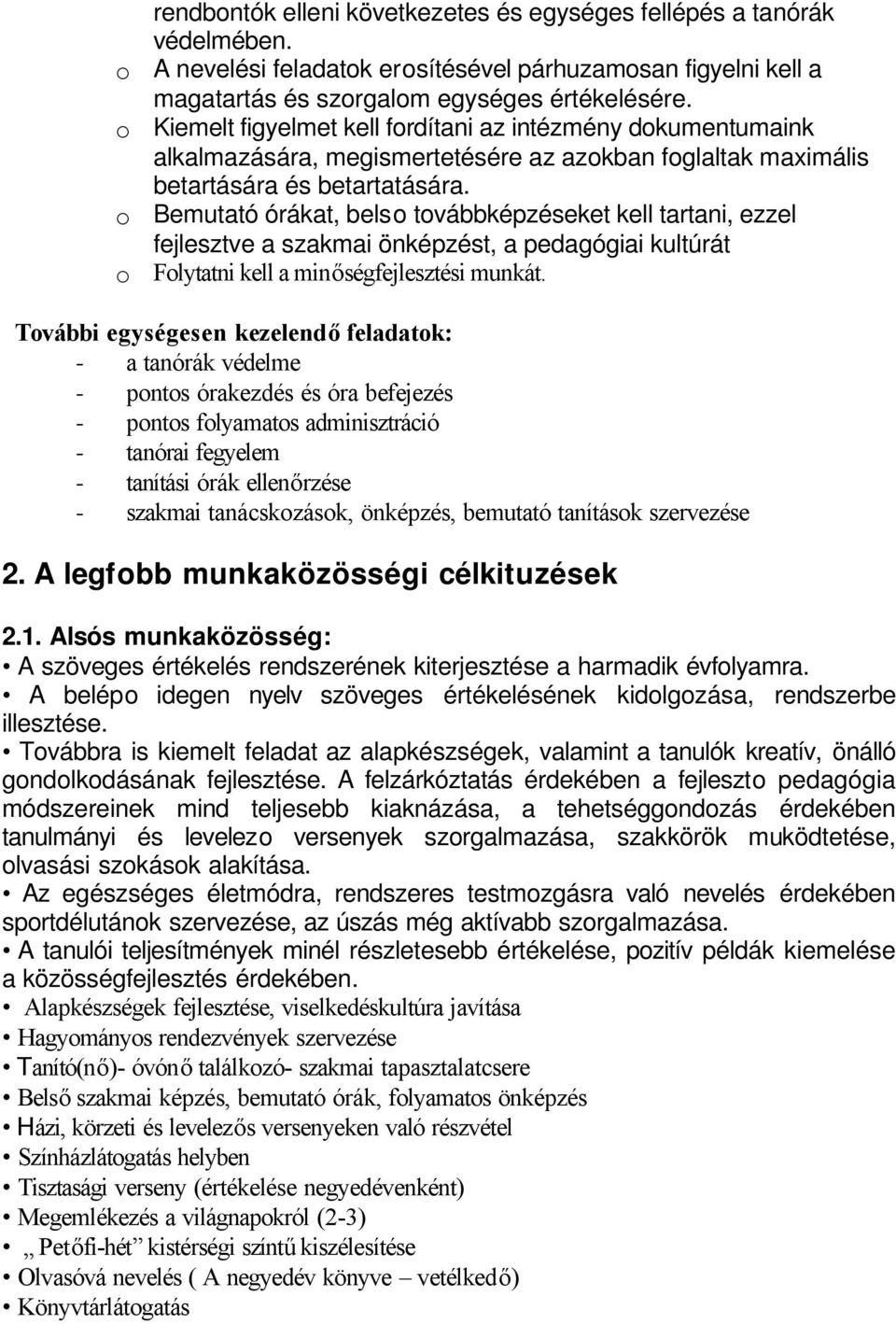 Bemutató órákat, belso továbbképzéseket kell tartani, ezzel fejlesztve a szakmai önképzést, a pedagógiai kultúrát Folytatni kell a minőségfejlesztési munkát.