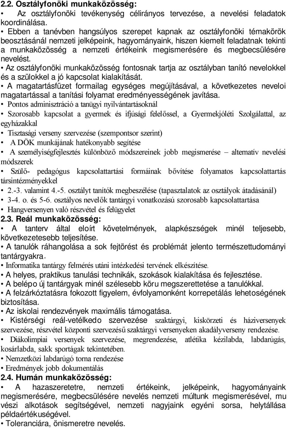 megismerésére és megbecsülésére nevelést. Az osztályfonöki munkaközösség fontosnak tartja az osztályban tanító nevelokkel és a szülokkel a jó kapcsolat kialakítását.