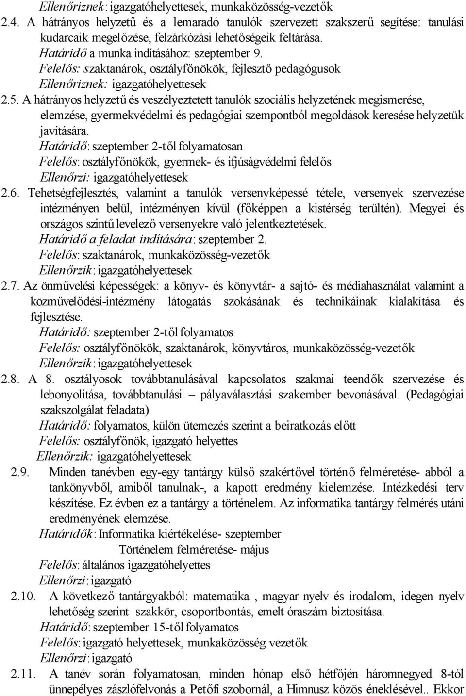 Felelős: szaktanárok, osztályfőnökök, fejlesztő pedagógusok Ellenőriznek: igazgatóhelyettesek 2.5.