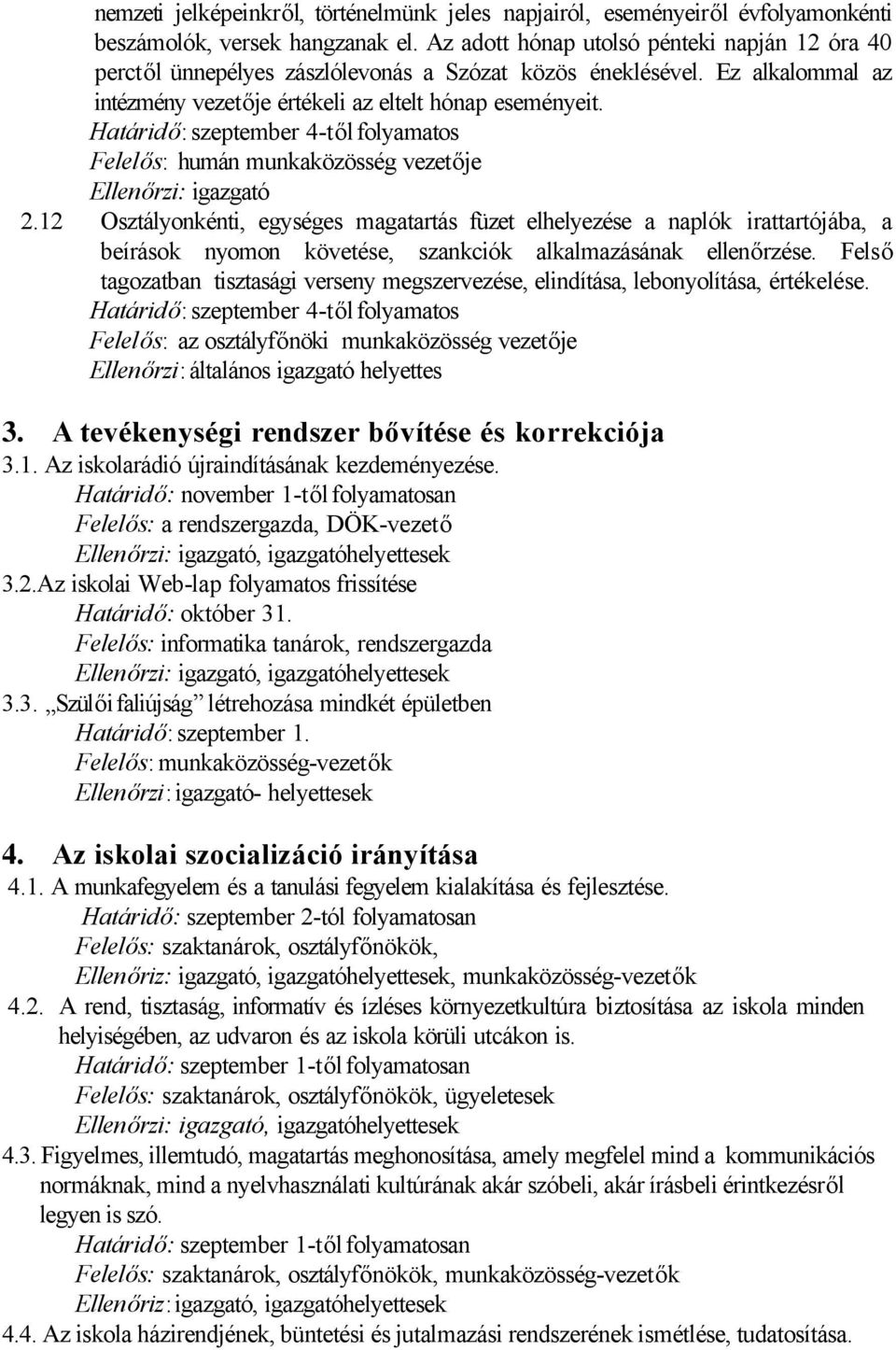 Határidő: szeptember 4-től folyamatos Felelős: humán munkaközösség vezetője 2.