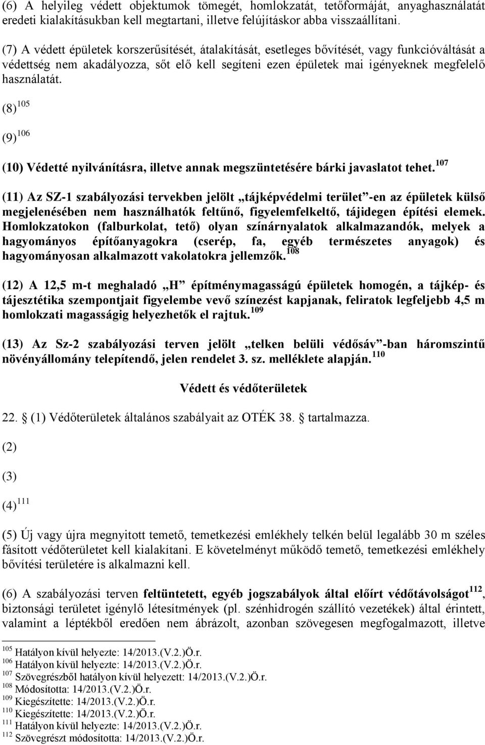 (8) 105 (9) 106 (10) Védetté nyilvánításra, illetve annak megszüntetésére bárki javaslatot tehet.