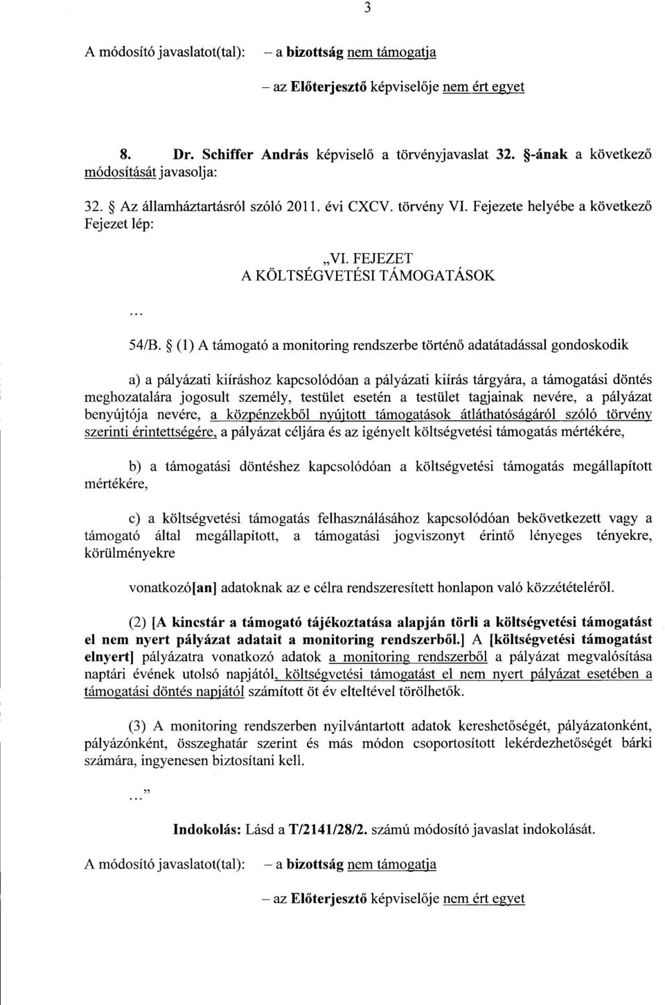 (1) A támogató a monitoring rendszerbe történ ő adatátadással gondoskodik a) a pályázati kiíráshoz kapcsolódóan a pályázati kiírás tárgyára, a támogatási dönté s meghozatalára jogosult személy,