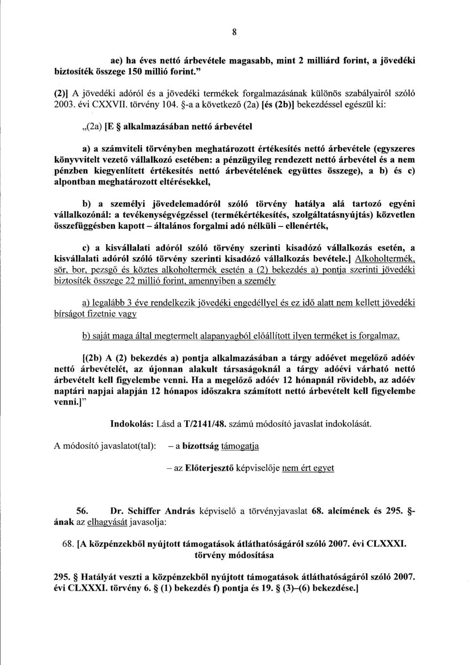 -a a következő (2a) [és (2b)] bekezdéssel egészül ki : (2a) [E alkalmazásában nettó árbevéte l a) a számviteli törvényben meghatározott értékesítés nettó árbevétele (egyszere s könyvvitelt vezet ő