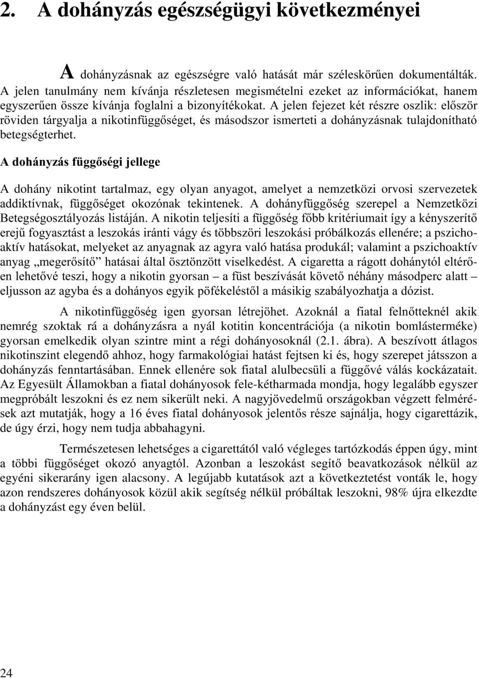 $GRKiQ\]iVI JJVpJLMHOOHJH A dohány nikotint tartalmaz, egy olyan anyagot, amelyet a nemzetközi orvosi szervezetek DGGLNWtYQDN I JJVpJHW RNR]yQDN WHNLQWHQHN $ GRKiQ\I JJVpJ V]HUHSHO D 1HP]HWN ]L