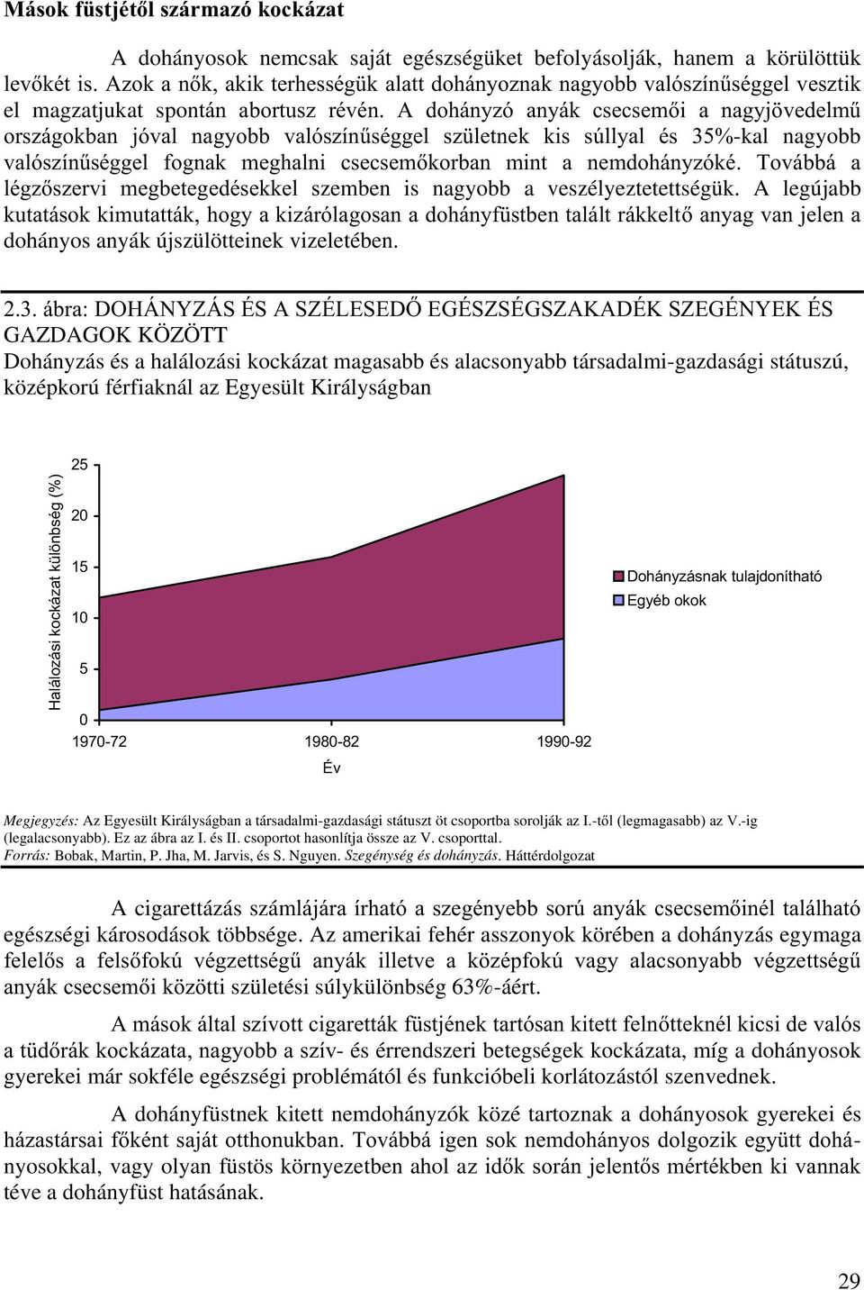 QHPGRKiQ\]yNp 7RYiEEi D OpJ]V]HUYL PHJEHWHJHGpVHNNHO Vzemben is nagyobb a veszélyeztetettségük.