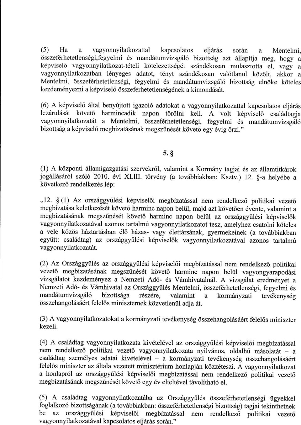 bizottság elnöke kötele s kezdeményezni a képviselő összeférhetetlenségének a kimondását.