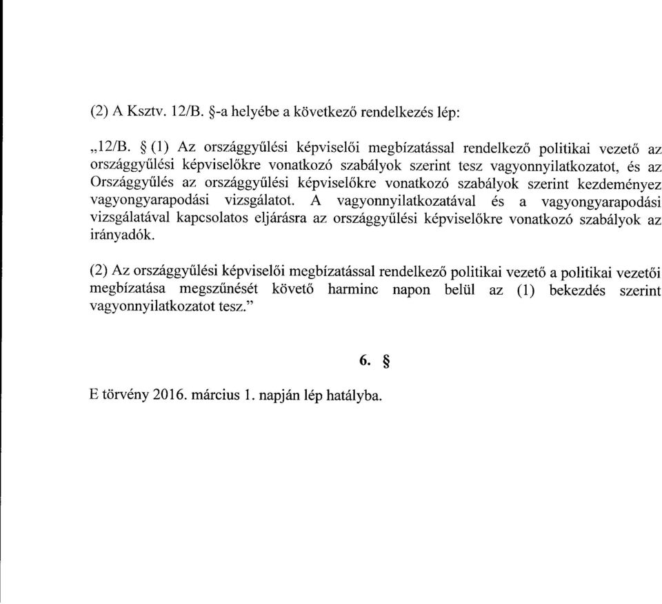 országgyűlési képvisel őkre vonatkozó szabályok szerint kezdeménye z vagyongyarapodási vizsgálatot.