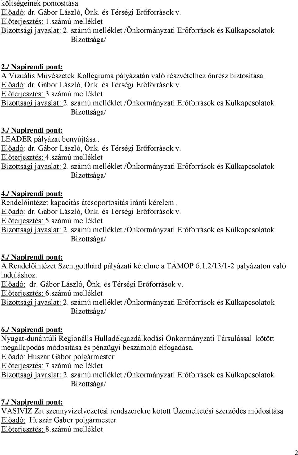 / Napirendi pont: A Rendelőintézet Szentgotthárd pályázati kérelme a TÁMOP 6.1.2/13/1-2 pályázaton való induláshoz. Előterjesztés: 6.számú melléklet 6.