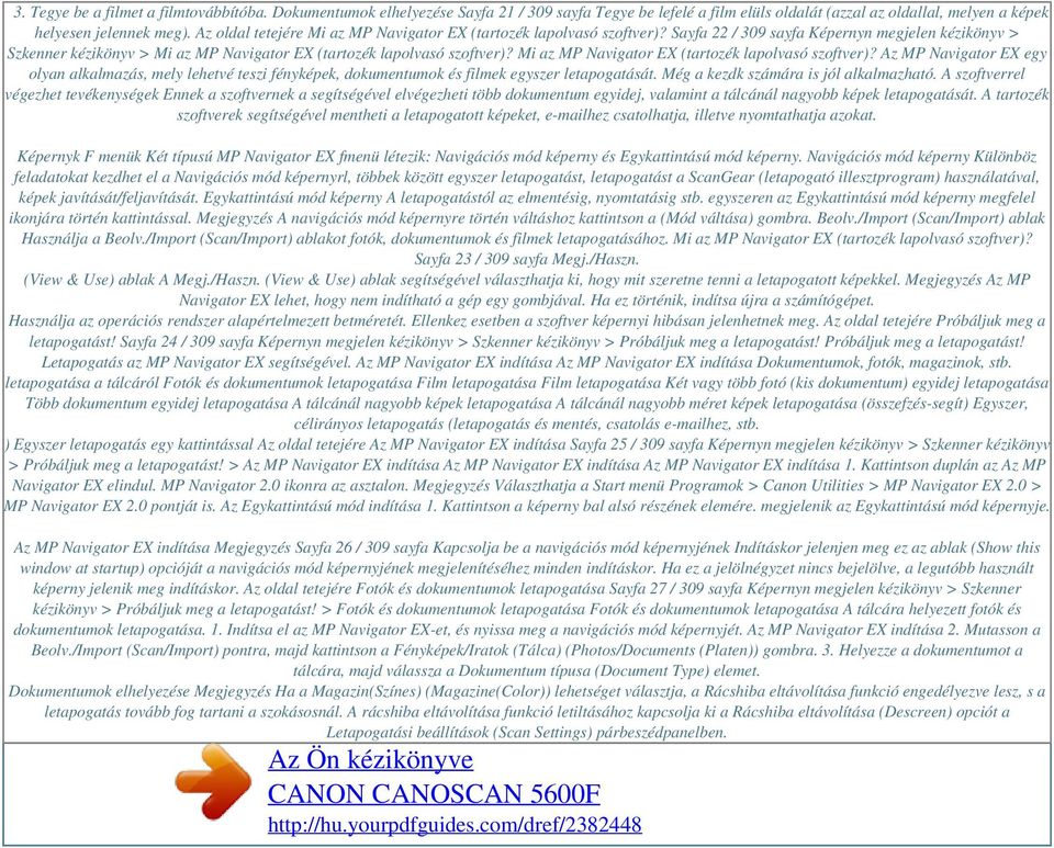 Mi az MP Navigator EX (tartozék lapolvasó szoftver)? Az MP Navigator EX egy olyan alkalmazás, mely lehetvé teszi fényképek, dokumentumok és filmek egyszer letapogatását.