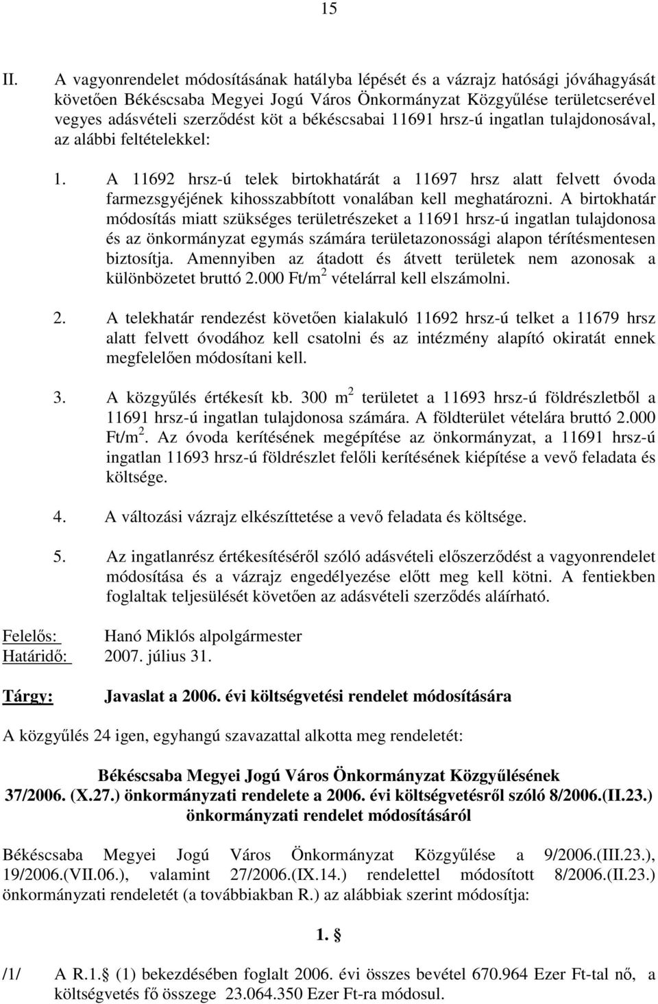 békéscsabai 11691 hrsz-ú ingatlan tulajdonosával, az alábbi feltételekkel: 1.