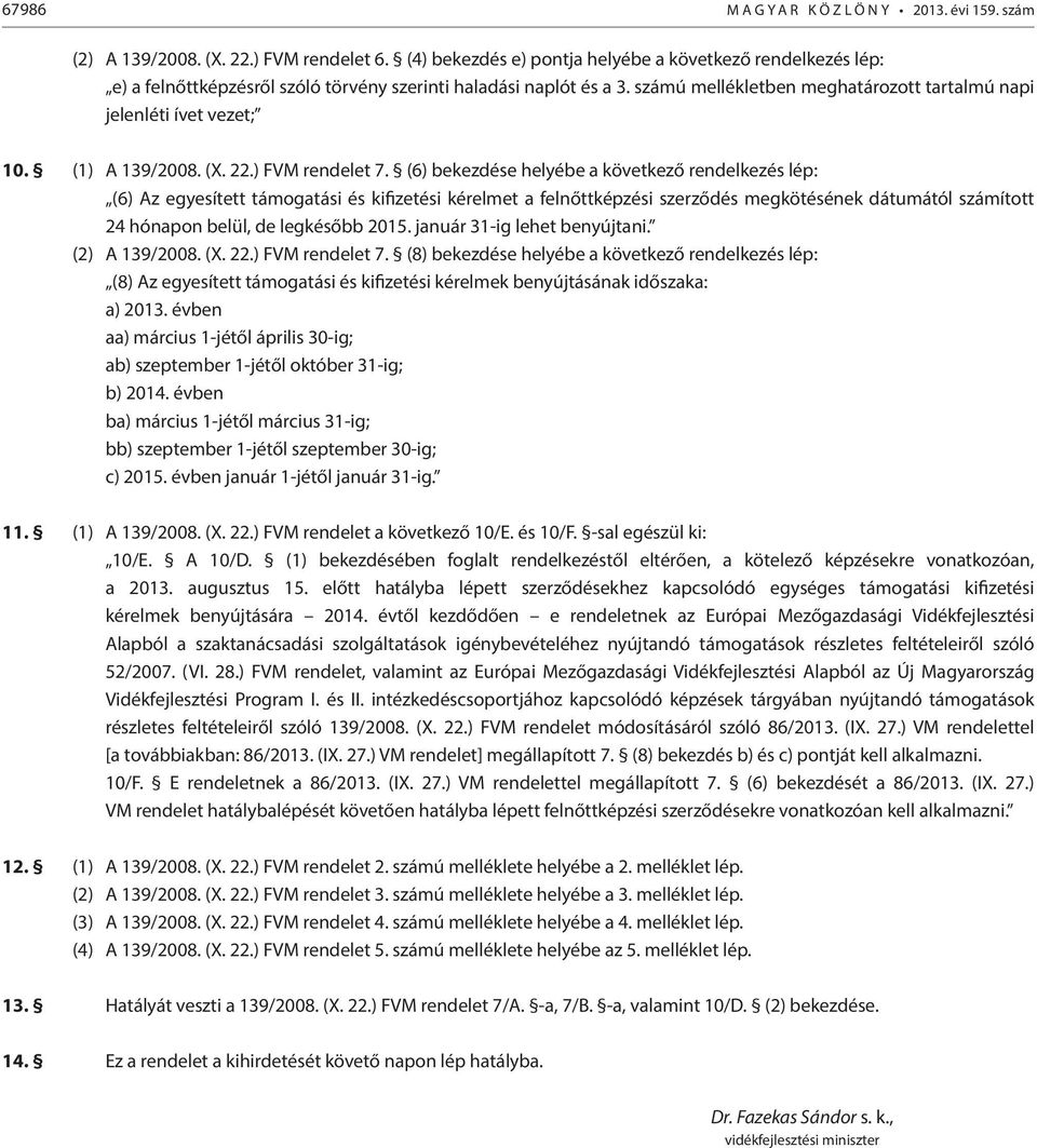 számú mellékletben meghatározott tartalmú napi jelenléti ívet vezet; 10. (1) A 139/2008. (X. 22.) FVM rendelet 7.