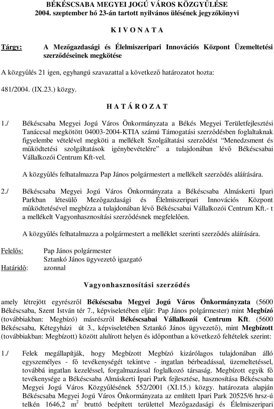 egyhangú szavazattal a következő határozatot hozta: 481/2004. (IX.23.) közgy. 1.