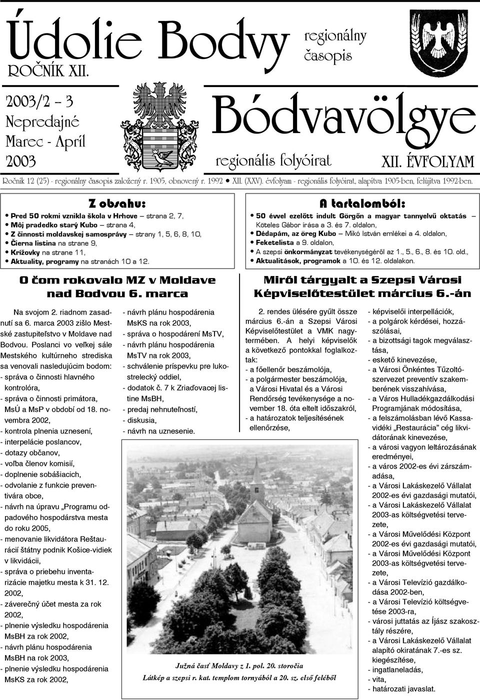 Z obsahu: Pred 50 rokmi vznikla škola v Hrhove strana 2, 7, Môj pradedko starý Kubo strana 4, Z činnosti moldavskej samosprávy strany 1, 5, 6, 8, 10, Čierna listina na strane 9, Krížovky na strane